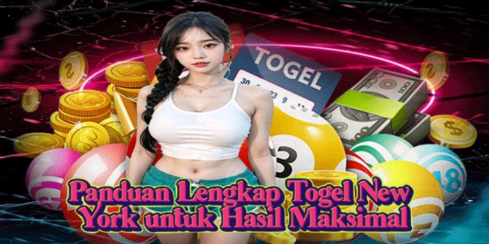 Panduan Lengkap Togel New York untuk Hasil Maksimal