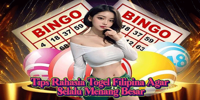 Tips Rahasia Togel Filipina Agar Selalu Menang Besar