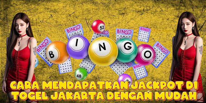 Cara Mendapatkan Jackpot di Togel Jakarta Dengan Mudah