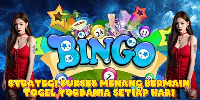 Strategi Sukses Menang Bermain Togel Yordania Setiap Hari